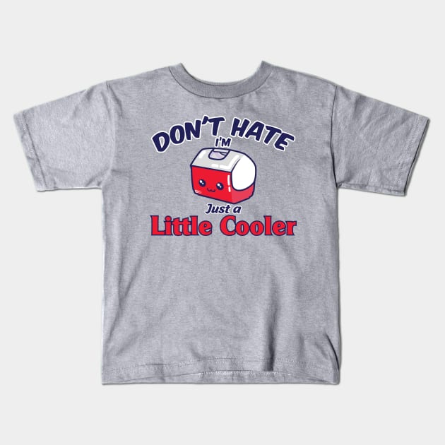 Don't Hate I'm just a Little Cooler Kids T-Shirt by FEDchecho